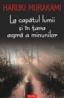 La capatul lumii si in tara aspra a minunilor - Haruki Murakami