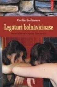 Legaturi bolnavicioase - Cecilia Stefanescu