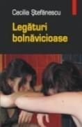 Legaturi bolnavicioase - Cecilia Stefanescu