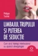 Limbajul trupului si puterea de seductie. Cum sa-ti intelegi interlocutorul cu ajutorul sinergologiei - Philippe Turchet