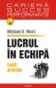 Lucrul in echipa. Lectii practice - Michael A. West