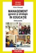 Management general si strategic in educatie. Ghid practic - Alois Ghergut
