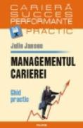 Managementul carierei. Ghid practic - Julie Jansen