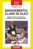 Managementul clasei de elevi. Aplicatii pentru gestionarea situatiilor de criza educationala. Editia a II-a revazuta si adaugita - Romita B. Iucu