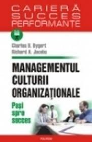 Managementul culturii organizationale. Pasi spre succes - Charles B. Dygert, Richard A. Jacobs