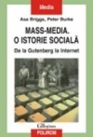 Mass-media. O istorie sociala. De la Gutenberg la Internet - Peter Burke, Asa Briggs