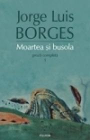 Moartea si busola. Proza completa 1 - Jorge Lu?s Borges