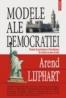 Modele ale democratiei. Forme de guvernare si functionare in treizeci si sase de tari - Arend Lijphart