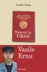 Nascut in URSS - Vasile Ernu