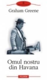 Omul nostru din Havana - Graham Greene