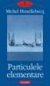 Particulele elementare - Michel Houellebecq
