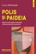 Polis si Paideia. Sapte studii despre educatie, cultura, politici educative - Liviu Antonesei
