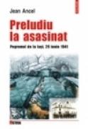 Preludiu la asasinat. Pogromul de la Iasi, 29 iunie 1941 - Jean Ancel
