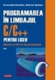 Programarea in limbajul C/C++ pentru liceu. Volumul al II-lea: Metode si tehnici de programare - Emanuela Cerchez, Marinel Serban