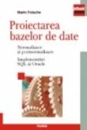 Proiectarea bazelor de date. Normalizare si postnormalizare. Implementari SQL si Oracle - Marin Fotache