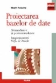 Proiectarea bazelor de date. Normalizare si postnormalizare. Implementari SQL si Oracle - Marin Fotache
