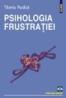 Psihologia frustratiei. Editia a II-a, revazuta si adaugita - Tiberiu Rudica