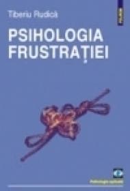 Psihologia frustratiei. Editia a II-a, revazuta si adaugita - Tiberiu Rudica