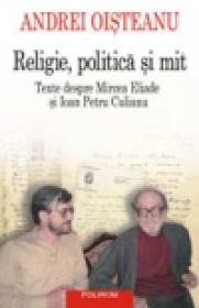 Religie, politica si mit. Texte despre Mircea Eliade si Ioan Petru Culianu - Andrei Oisteanu
