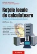 Retele locale de calculatoare. Proiectare si administrare (editia a II-a) - Adrian Munteanu, Valerica Greavu-Serban