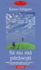 Sa nu ma parasesti - Kazuo Ishiguro