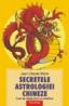 Secretele astrologiei chineze. Cum sa cistigi jocul cu Destinul - Jean-Claude Marie