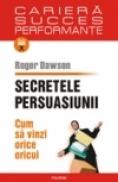 Secretele persuasiunii. Cum sa vinzi orice oricui - Roger Dawson