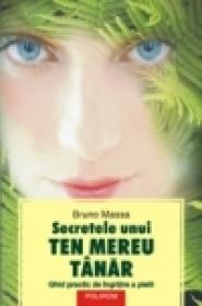 Secretele unui ten mereu tinar. Ghid practic de ingrijire a pielii - Bruno Massa