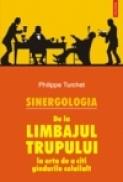Sinergologia. De la limbajul trupului la arta de a citi gindurile celuilalt - Philippe Turchet