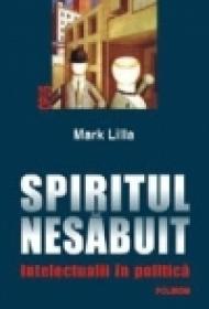 Spiritul nesabuit. Intelectualii in politica - Mark Lilla