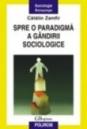 Spre o paradigma a gindirii sociologice. Editia a II-a - Catalin Zamfir