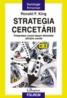 Strategia cercetarii. Treisprezece cursuri despre elementele stiintelor sociale - Ronald F. King