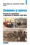 Taranimea si puterea. Procesul de colectivizare a agriculturii in Romania (1949-1962) - Dorin Dobrincu, Constantin Iordachi