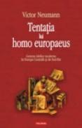 Tentatia lui homo europaeus. Geneza ideilor moderne in Europa Centrala si de Sud-Est - Victor Neumann