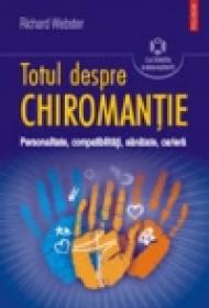 Totul despre chiromantie. Personalitate, compatibilitati, sanatate, cariera - Richard Webster
