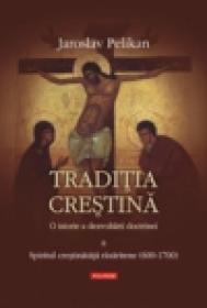 Traditia crestina. O istorie a dezvoltarii doctrinei. Volumul al II-lea: Spiritul crestinatatii rasaritene (600-1700) - Jaroslav Pelikan