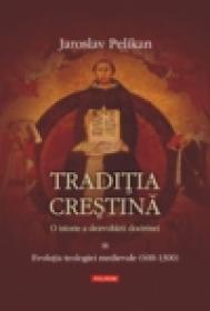 Traditia crestina. O istorie a dezvoltarii doctrinei. Volumul al III-lea: Evolutia teologiei medievale (600-1300) - Jaroslav Pelikan