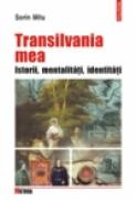 Transilvania mea. Istorii, mentalitati, identitati - Sorin Mitu