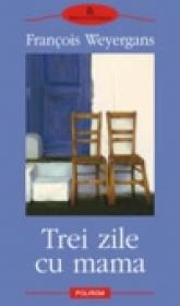 Trei zile cu mama - Francois Weyergans