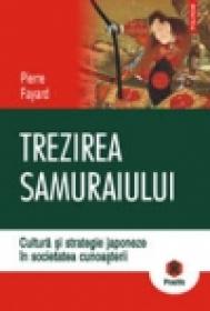 Trezirea samuraiului. Cultura si strategie japoneze in societatea cunoasterii - Pierre Fayard