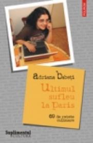 Ultimul sufleu la Paris. 69 de retete culinare - Adriana Babeti