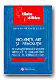 Violenta, Mit si Revolutie. De La Violenta Rituala La Violenta Simbolica si Donjuanismul Politic Al Democratiilor - STANCIUGELU Stefan