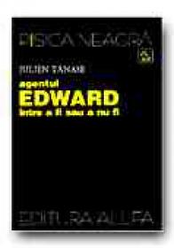 Agentul Edward Intre A Fi Sau A Nu Fi - TANASE Julien
