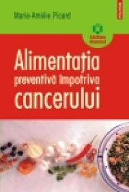 Alimentatia preventiva impotriva cancerului - Marie-Amelie Picard