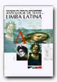Antologie De Texte In Limba Latina - CIUCA Ioana-Ruxandra, CIUCA Marian, TRANDAFIRESCU Natalia
