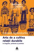 Arta de a cultiva relatii durabile - Gerard Apfeldorfer