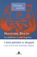 Cand parintii se despart. Cum sa prevenim suferintele copiilor - Francoise Dolto, Ines Angelino