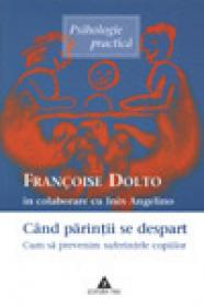 Cand parintii se despart. Cum sa prevenim suferintele copiilor - Francoise Dolto, Ines Angelino