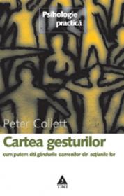 Cartea gesturilor. Cum putem citi gandurile oamenilor din actiunile lor - Peter Collett