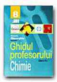 Chimie. Ghidul Profesorului - Clasa A Viii-a - GHEORGHIU Cornelia